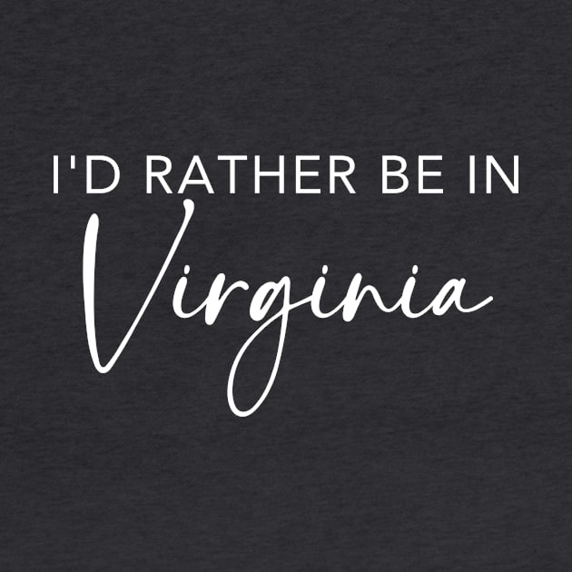 I'd Rather Be In Virginia by RefinedApparelLTD